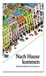 Nach Hause kommen - Nachbarschaften als Commons., Neustart Schweiz, Buchcover Buchcover des Buches "Nach Hause kommen - Nachbarschaften als Commons" von Neustart Schweiz
